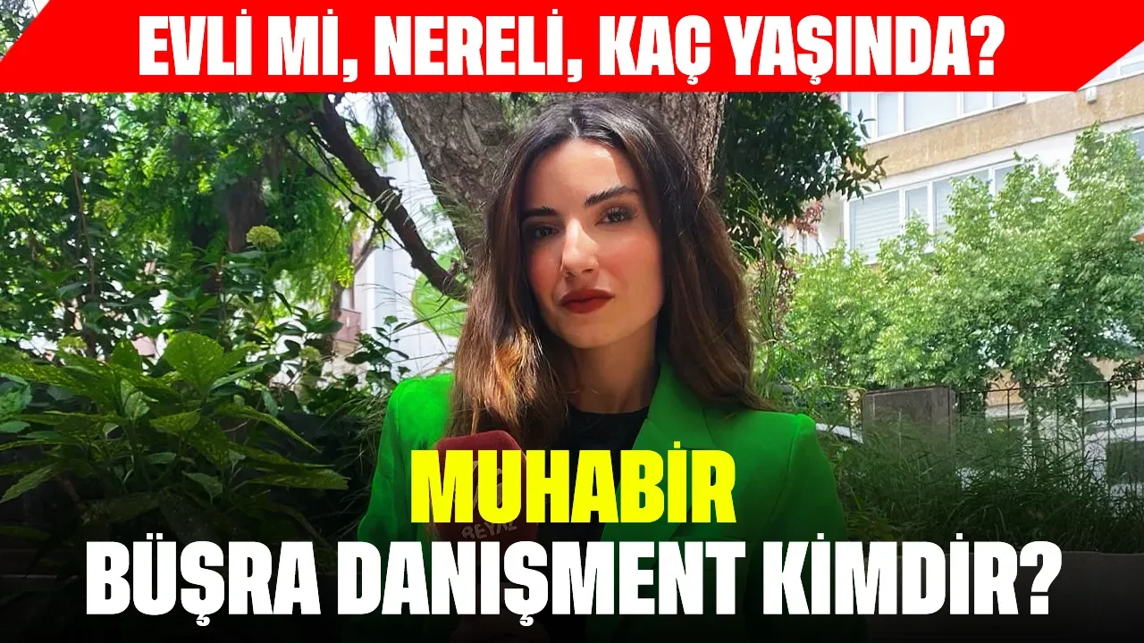 Muhabir Büşra Danışment Kimdir? Evli mi, Nereli, Kaç Yaşında?