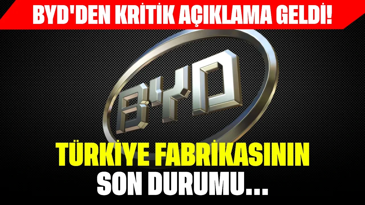 BYD'den kritik açıklama geldi: Türkiye fabrikasının son durumu...