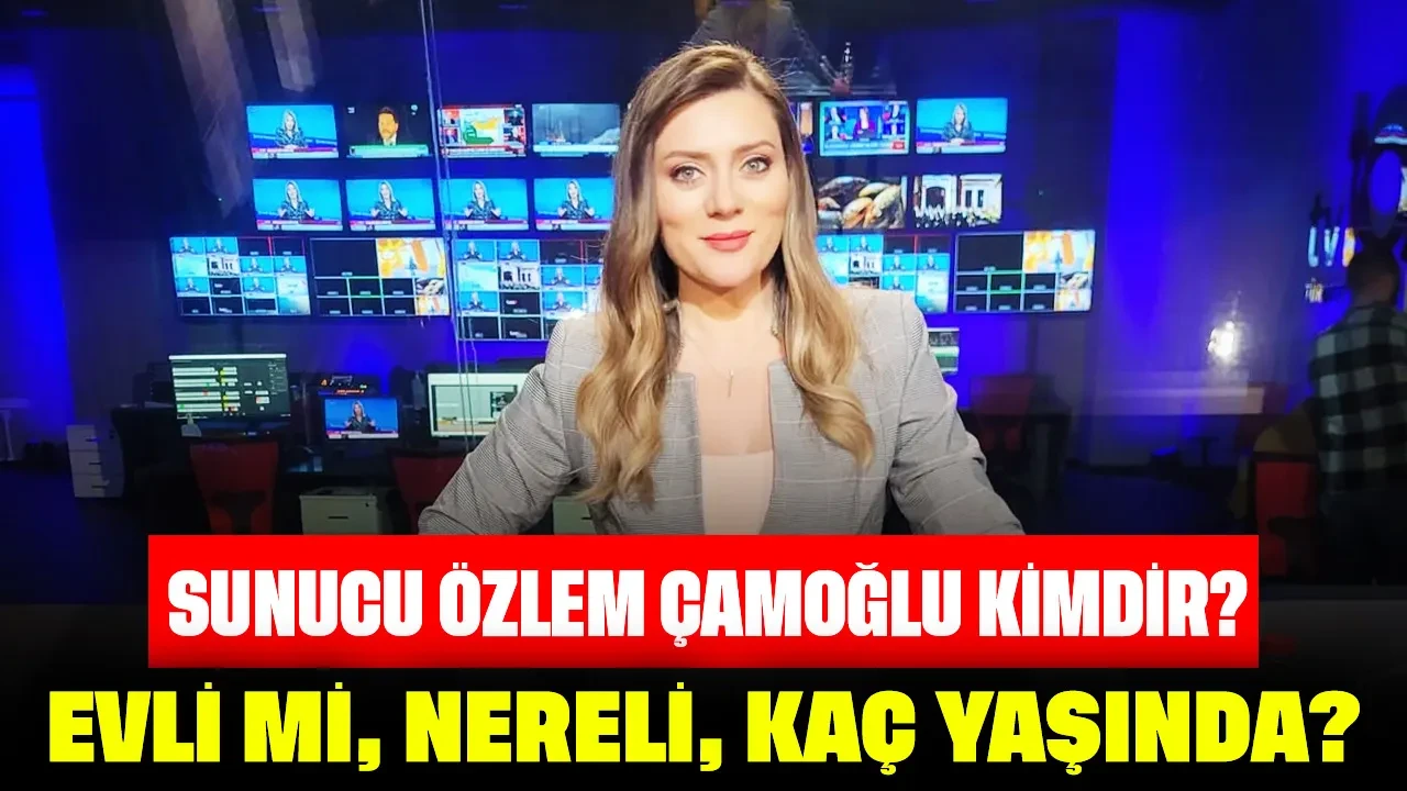 Sunucu Özlem Çamoğlu Kimdir? Evli mi, Nereli, Kaç Yaşında?