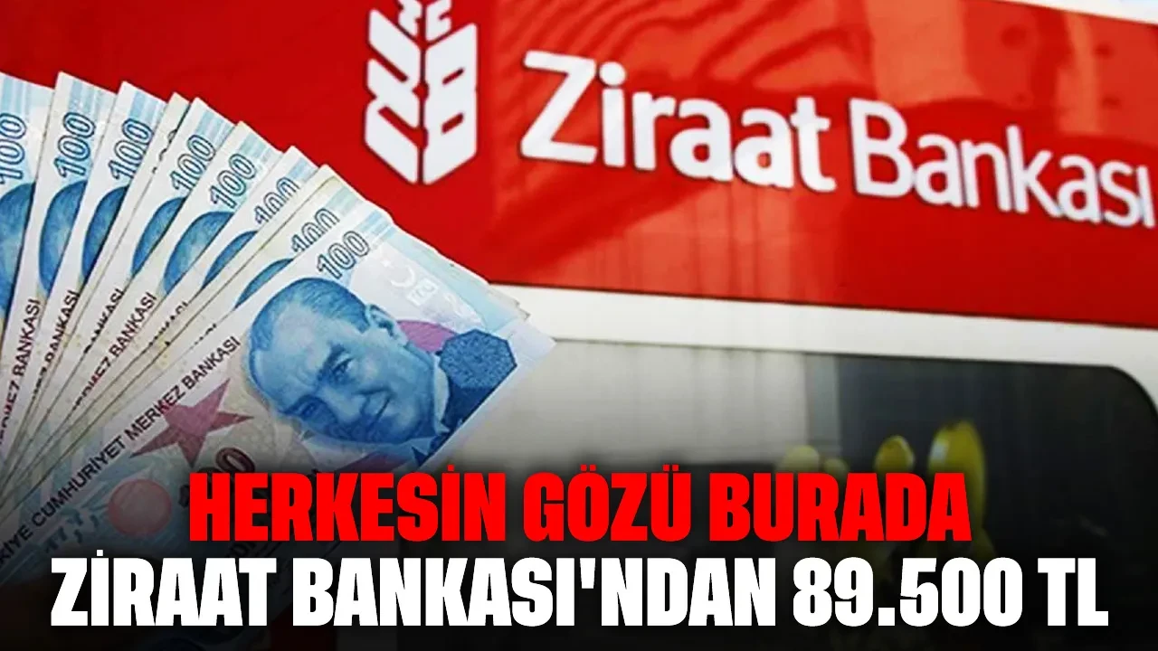 Herkesin gözü burada: Ziraat Bankası'ndan 89.500 TL promosyon fırsatı