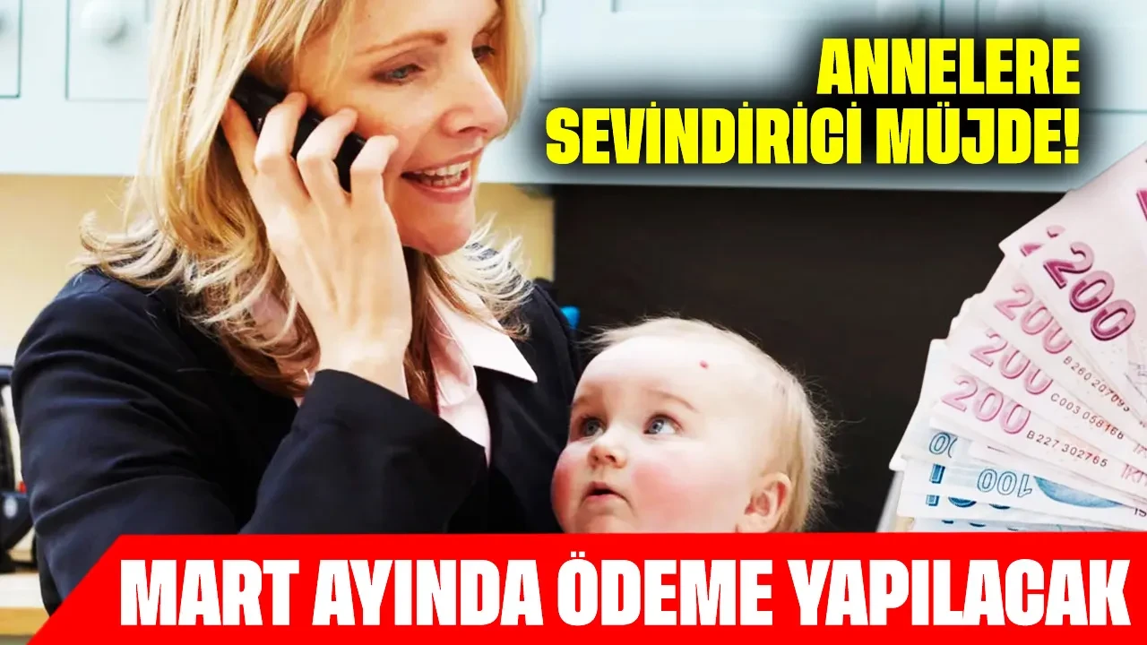 Annelere sevindirici müjde: Mart ayında ödeme yapılacak