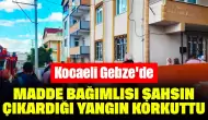 Kocaeli Gebze'de Madde Bağımlısı Şahsın Çıkardığı Yangın Korkuttu