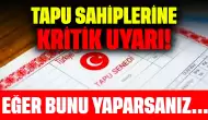 Tapu Sahiplerine Kritik Uyarı! Bunu Yaparsanız Adınıza Kimse İşlem Yapamaz