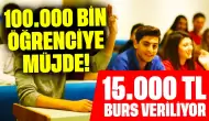 100.000 Öğrenciye Müjde! 100.000 Öğrenciye 15.000 TL Burs Veriliyor