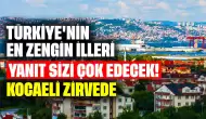 Türkiye'nin En Zengin İlleri Hangileri? Yanıt Sizi Şok Edecek! Kocaeli Zirvede