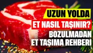 Uzun Yolda Et Nasıl Taşınır? Bozulmadan Et Taşıma Rehberi