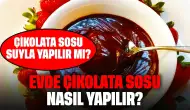 Çikolata Sosu Suyla Yapılır Mı? Evde Çikolata Sosu Nasıl Yapılır?