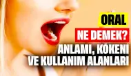 Oral Ne Demek? Anlamı, Kökeni ve Kullanım Alanları