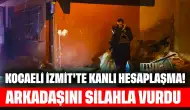 Kocaeli İzmit'te Kanlı Hesaplaşma! Arkadaşını Silahla Vurdu