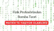 Fizik Profesörü MATRİX'te Yaşıyor Olabiliriz Dedi ve Teorisini Ortaya Attı