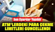 Son Uyarılar Yapıldı! ATM'lerdeki Para Çekme Limitleri Güncellendi