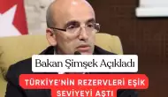 Bakan Şimşek'ten Tarihi Açıklama: "Türkiye'nin Rezervleri Eşik Seviyeyi Aştı"