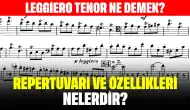 Leggiero Tenor Ne Demek? Repertuvarı ve Özellikleri