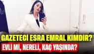 Gazeteci Esra Emral Kimdir? Evli mi, Nereli, Kaç Yaşında?