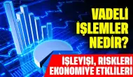 Vadeli İşlemler Nedir? İşleyişi, Riskleri ve Ekonomiye Etklileri