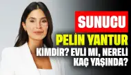 Sunucu Pelin Yantur Kimdir? Evli mi, Nereli, Kaç Yaşında?