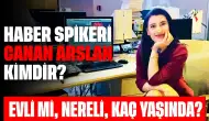 Haber Spikeri Canan Arslan Kimdir? Evli mi, Nereli, Kaç Yaşında?