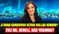 A Para Sunucusu Sevda Hallaç Kimdir? Evli mi, Nereli, Kaç Yaşında?