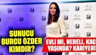 Sunucu Burcu Özder Kimdir? Evli mi, Nereli, Kaç Yaşında?