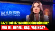 Gazeteci Gizem Gündoğdu Kimdir? Evli mi, Nereli, Kaç Yaşında?