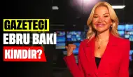 Gazeteci Ebru Baki Kimdir? Evli mi, Nereli, Kaç Yaşında?