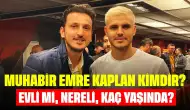 Muhabir Emre Kaplan Kimdir? Evli mi, Nereli, Kaç Yaşında?