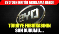 BYD'den kritik açıklama geldi: Türkiye fabrikasının son durumu...