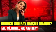 Sunucu Gülinay Selçuk Kimdir? Evli mi, Nereli, Kaç Yaşında?