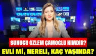 Sunucu Özlem Çamoğlu Kimdir? Evli mi, Nereli, Kaç Yaşında?