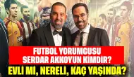 Futbol Yorumcusu Serkan Akkoyun Kimdir? Evli mi, Nereli, Kaç Yaşında?