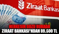 Herkesin gözü burada: Ziraat Bankası'ndan 89.500 TL promosyon fırsatı