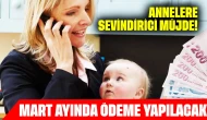 Annelere sevindirici müjde: Mart ayında ödeme yapılacak