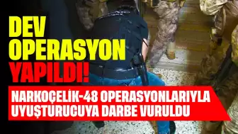 Dev Operasyon Yapıldı! Narkoçelik-48 Operasyonlarıyla Uyuşturucuya Darbe Vuruldu