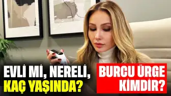 Burcu Ürge Kimdir? Evli mi, Nereli, Kaç Yaşında?