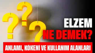 Elzem Ne Demek? Anlamı, Kökeni ve Kullanım Alanları