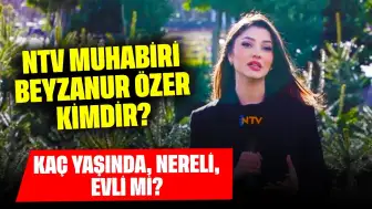 NTV Muhabiri Beyzanur Özer Kimdir? Kaç Yaşında, Nereli, Evli mi?