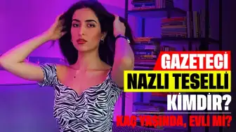 Gazeteci Nazlı Teselli Kimdir? Evli mi, Nereli, Kaç Yaşında?