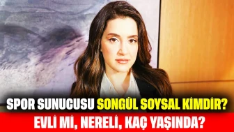 Spor Sunucusu Songül Soysal Kimdir? Evli mi, Nereli, Kaç Yaşında?