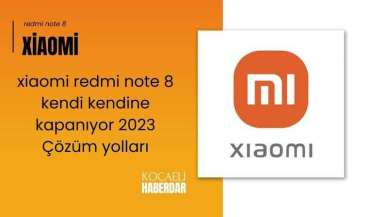 Xiaomi Redmi Note 8 Kendi Kendine Kapanıyor 2023 Çözüm Yolları