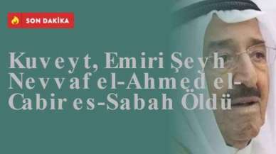 Kuveyt Emiri Şeyh Nevvaf el-Ahmed el-Cabir es-Sabah Öldü