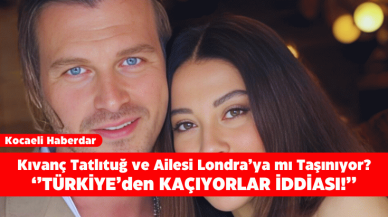 Kıvanç Tatlıtuğ Londra'ya mı Taşınıyor?