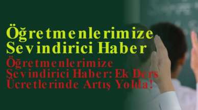 Öğretmenlerimize Sevindirici Haber: Ek Ders Ücretlerinde Artış Yolda!