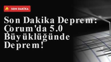 Son Dakika Deprem: Çorum'da 4.2 Büyüklüğünde Deprem!