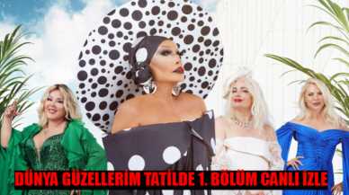 Dünya Güzellerim Tatilde 1. Bölüm İzle Full HD Tek Parça! Youtube’dan Dünya Güzellerim Tatilde Son Bölüm İzle