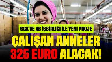 Çalışan Anneler 325 Euro Alacak! SGK ve AB İşbirliği ile Yeni Proje