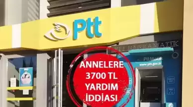 Annelere 3700 lira yardım mı yapılacak? PTT annelere 3700 TL yardım başvurusu var mı? 