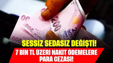 Sessiz Sedasız Değişti! 7 Bin TL Üzeri Nakit Ödemelere Para Cezası