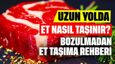 Uzun Yolda Et Nasıl Taşınır? Bozulmadan Et Taşıma Rehberi