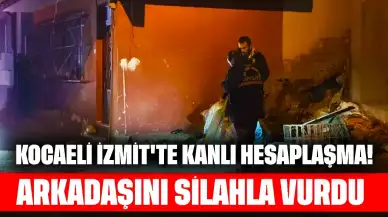 Kocaeli İzmit'te Kanlı Hesaplaşma! Arkadaşını Silahla Vurdu