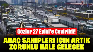 Gözler 27 Eylül'e Çevirildi! Araç Sahipleri İçin Artık Zorunlu Hale Gelecek